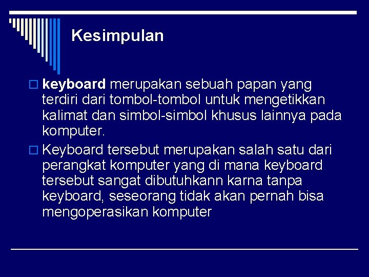 Kesimpulan o keyboard merupakan sebuah papan yang terdiri dari tombol-tombol untuk mengetikkan kalimat dan