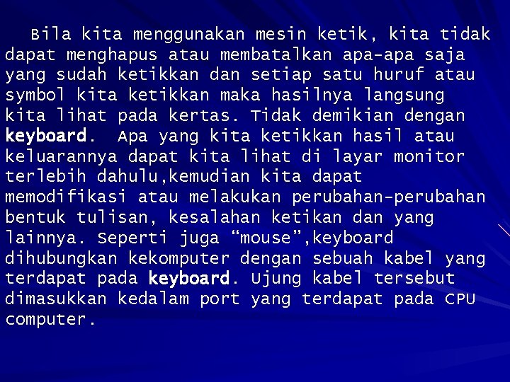 Bila kita menggunakan mesin ketik, kita tidak dapat menghapus atau membatalkan apa-apa saja yang