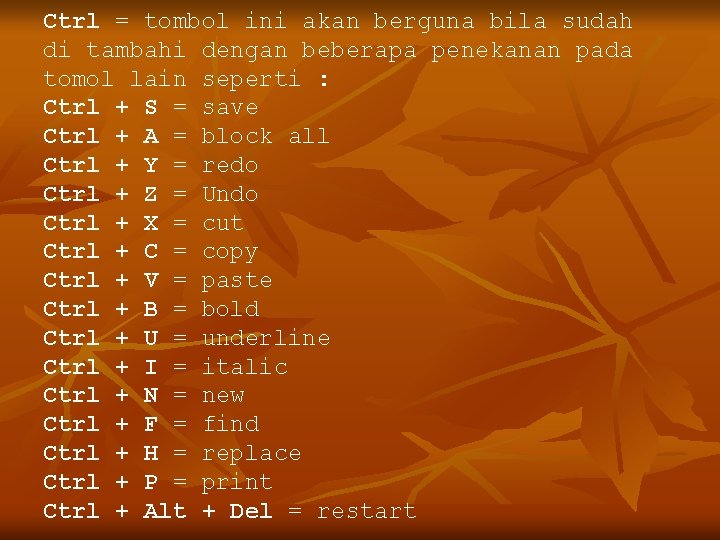 Ctrl = tombol ini akan berguna bila sudah di tambahi dengan beberapa penekanan pada