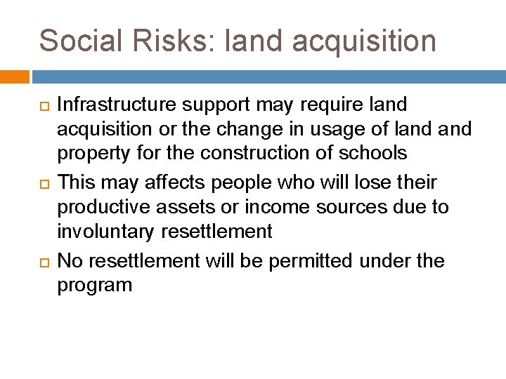 Social Risks: land acquisition Infrastructure support may require land acquisition or the change in