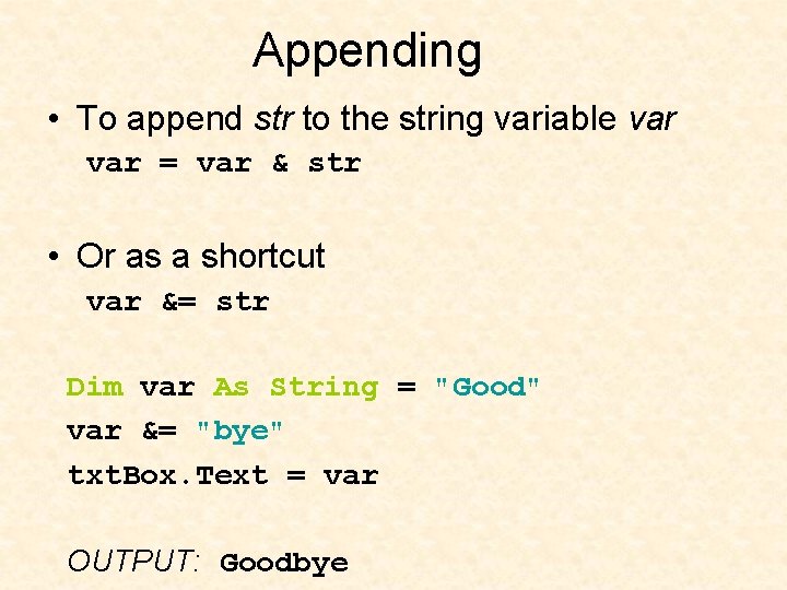 Appending • To append str to the string variable var = var & str