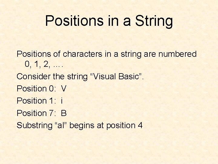 Positions in a String Positions of characters in a string are numbered 0, 1,