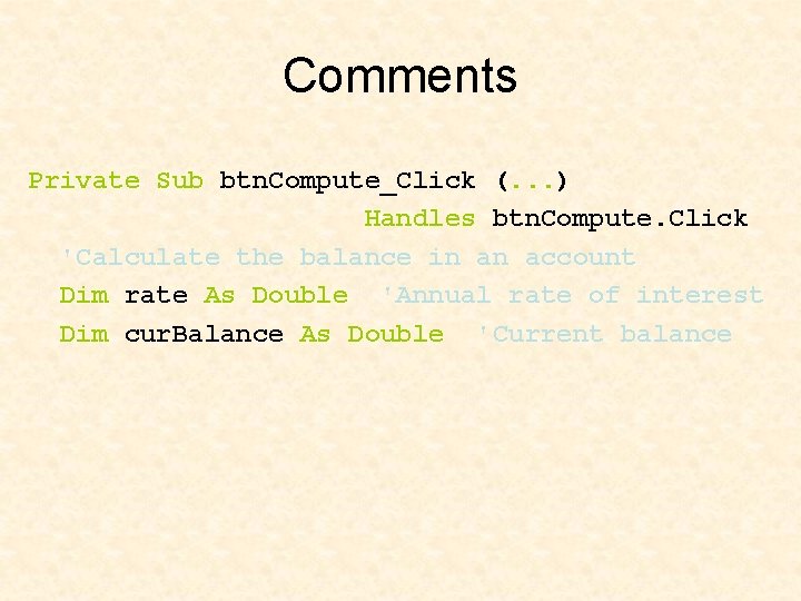 Comments Private Sub btn. Compute_Click (. . . ) Handles btn. Compute. Click 'Calculate Comments Private Sub btn. Compute_Click (. . . ) Handles btn. Compute. Click 'Calculate