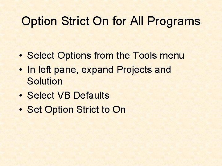 Option Strict On for All Programs • Select Options from the Tools menu • Option Strict On for All Programs • Select Options from the Tools menu •