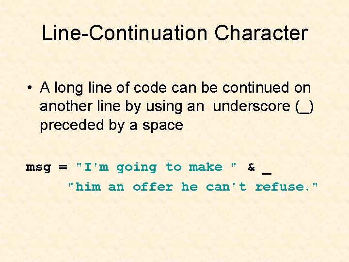 Line-Continuation Character • A long line of code can be continued on another line Line-Continuation Character • A long line of code can be continued on another line
