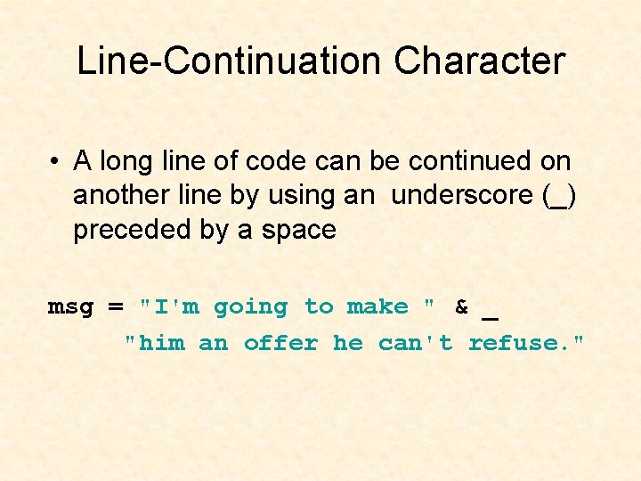 Line-Continuation Character • A long line of code can be continued on another line