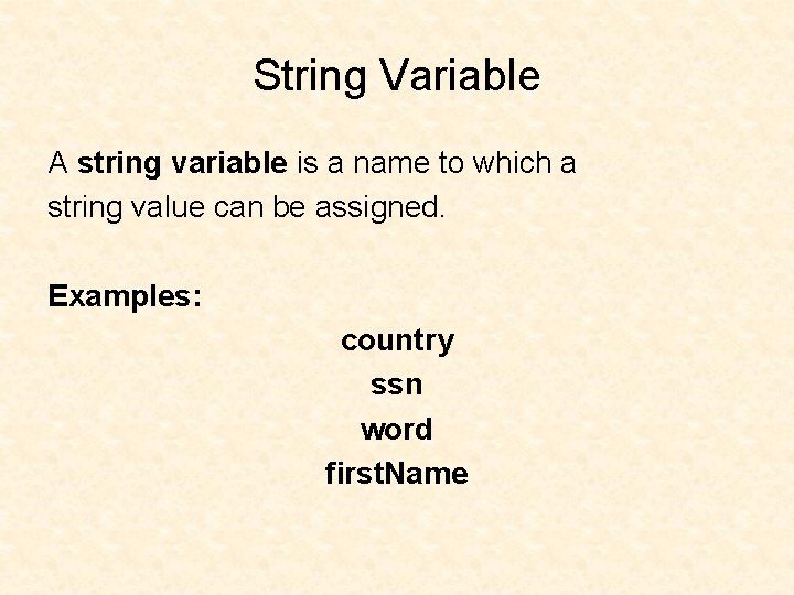 String Variable A string variable is a name to which a string value can