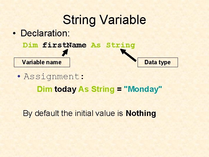 String Variable • Declaration: Dim first. Name As String Variable name Data type •