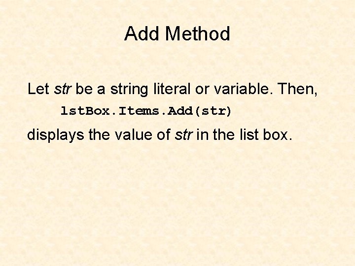 Add Method Let str be a string literal or variable. Then, lst. Box. Items.