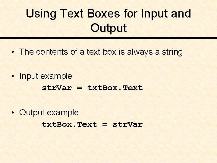 Using Text Boxes for Input and Output • The contents of a text box