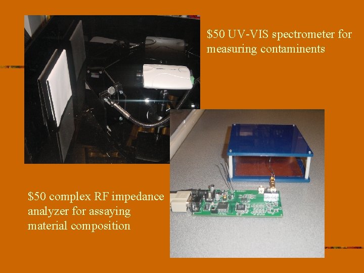 $50 UV-VIS spectrometer for measuring contaminents $50 complex RF impedance analyzer for assaying material