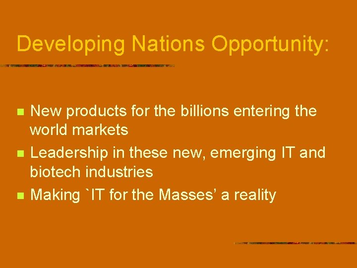 Developing Nations Opportunity: n n n New products for the billions entering the world