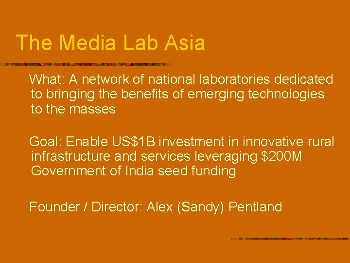 The Media Lab Asia What: A network of national laboratories dedicated to bringing the