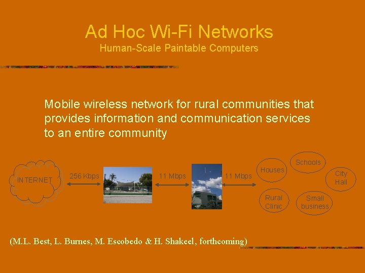 Ad Hoc Wi-Fi Networks Human-Scale Paintable Computers Mobile wireless network for rural communities that