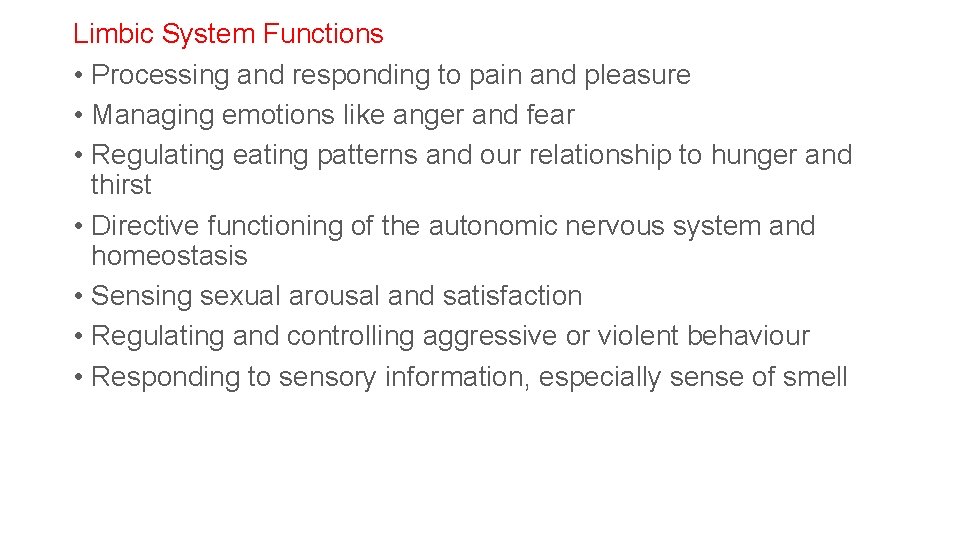 Limbic System Functions • Processing and responding to pain and pleasure • Managing emotions Limbic System Functions • Processing and responding to pain and pleasure • Managing emotions