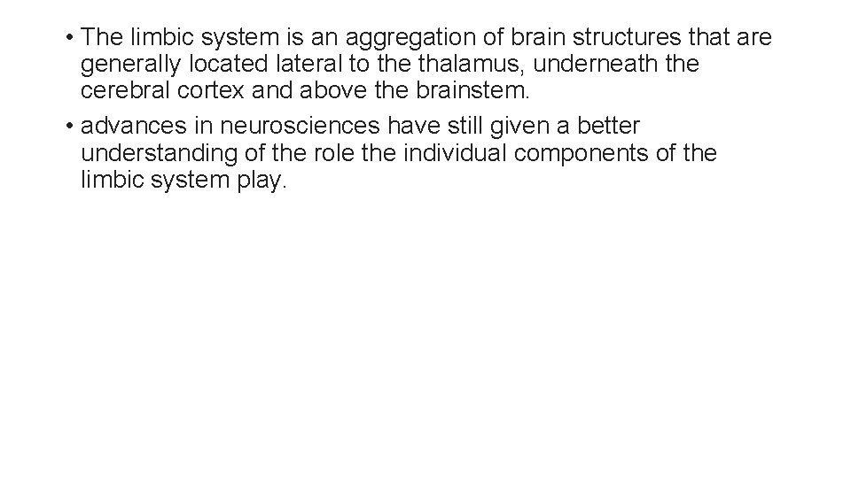 • The limbic system is an aggregation of brain structures that are generally • The limbic system is an aggregation of brain structures that are generally