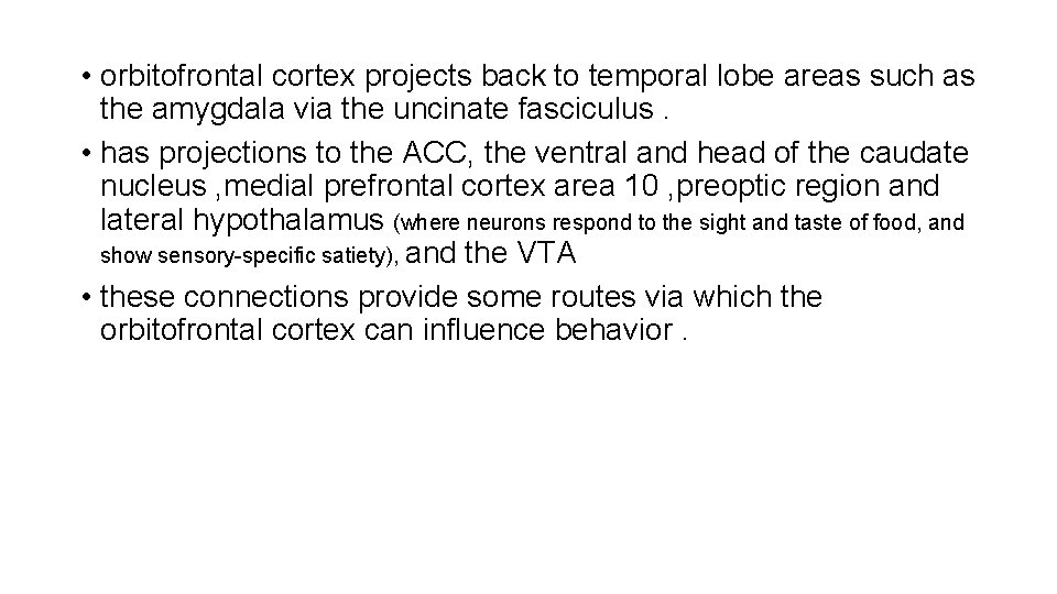 • orbitofrontal cortex projects back to temporal lobe areas such as the amygdala • orbitofrontal cortex projects back to temporal lobe areas such as the amygdala