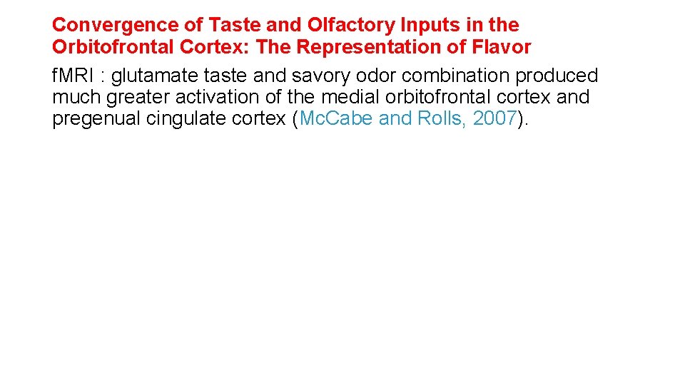 Convergence of Taste and Olfactory Inputs in the Orbitofrontal Cortex: The Representation of Flavor Convergence of Taste and Olfactory Inputs in the Orbitofrontal Cortex: The Representation of Flavor