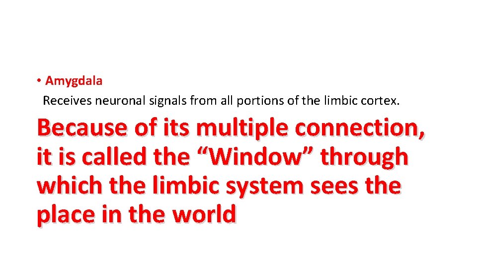 • Amygdala Receives neuronal signals from all portions of the limbic cortex. Because • Amygdala Receives neuronal signals from all portions of the limbic cortex. Because