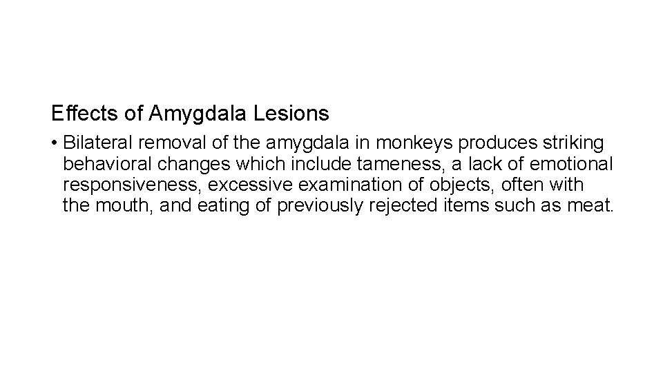 Effects of Amygdala Lesions • Bilateral removal of the amygdala in monkeys produces striking Effects of Amygdala Lesions • Bilateral removal of the amygdala in monkeys produces striking