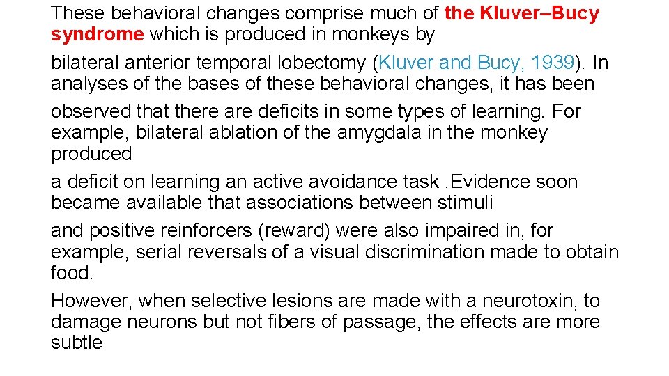 These behavioral changes comprise much of the Kluver–Bucy syndrome which is produced in monkeys These behavioral changes comprise much of the Kluver–Bucy syndrome which is produced in monkeys