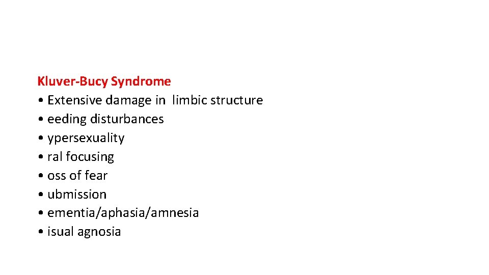 Kluver-Bucy Syndrome • Extensive damage in limbic structure • eeding disturbances • ypersexuality • Kluver-Bucy Syndrome • Extensive damage in limbic structure • eeding disturbances • ypersexuality •
