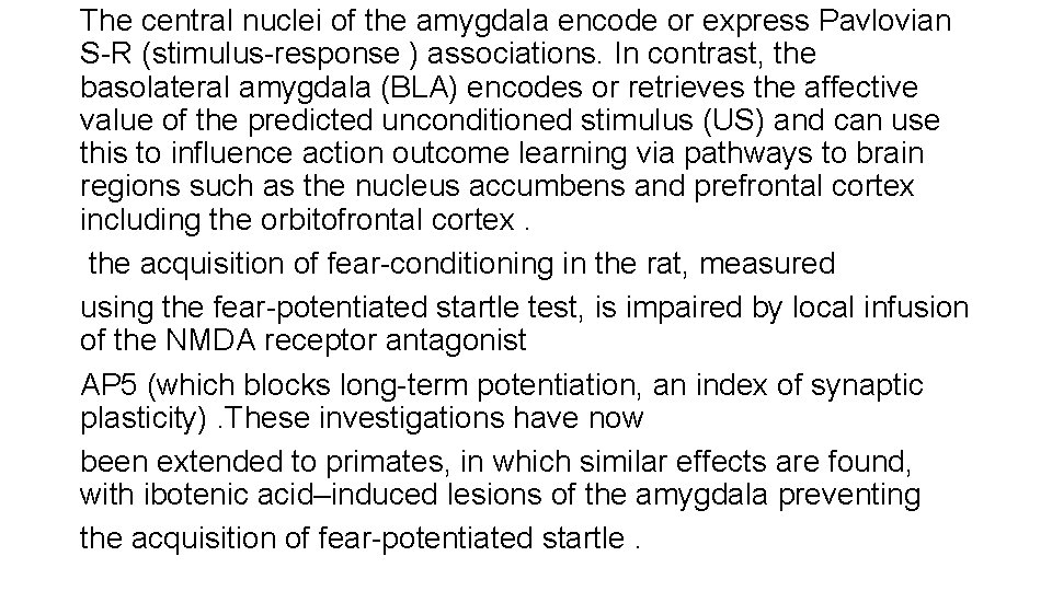 The central nuclei of the amygdala encode or express Pavlovian S-R (stimulus-response ) associations. The central nuclei of the amygdala encode or express Pavlovian S-R (stimulus-response ) associations.