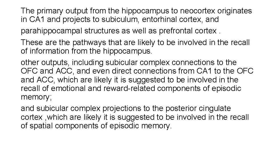 The primary output from the hippocampus to neocortex originates in CA 1 and projects The primary output from the hippocampus to neocortex originates in CA 1 and projects