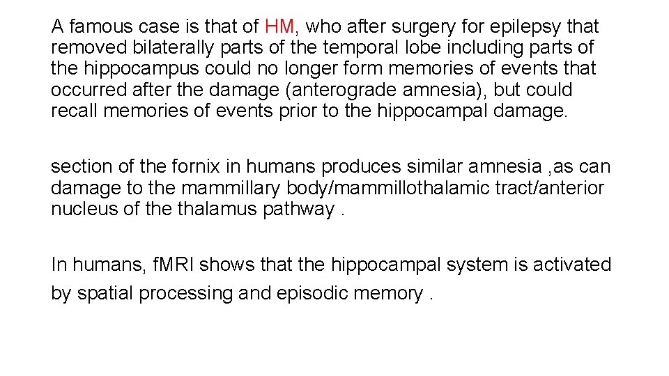 A famous case is that of HM, who after surgery for epilepsy that removed A famous case is that of HM, who after surgery for epilepsy that removed
