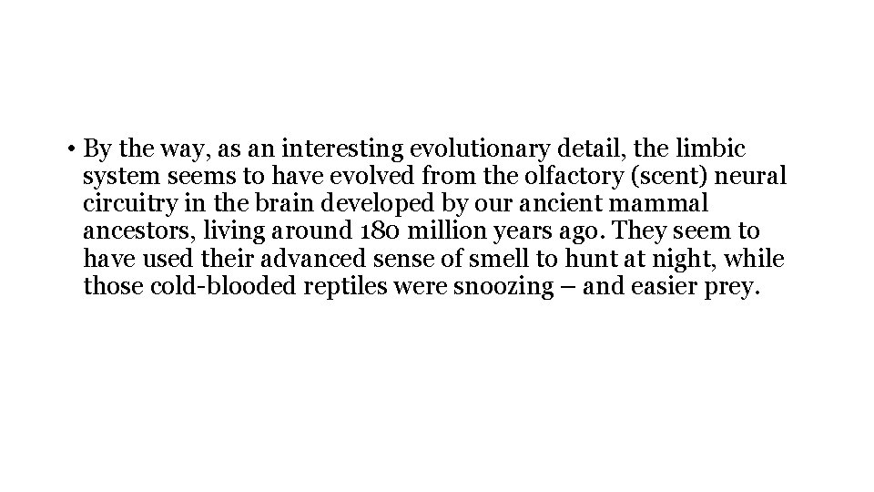 • By the way, as an interesting evolutionary detail, the limbic system seems • By the way, as an interesting evolutionary detail, the limbic system seems
