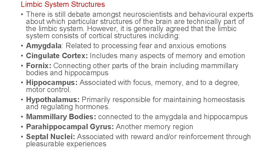Limbic System Structures • There is still debate amongst neuroscientists and behavioural experts about Limbic System Structures • There is still debate amongst neuroscientists and behavioural experts about
