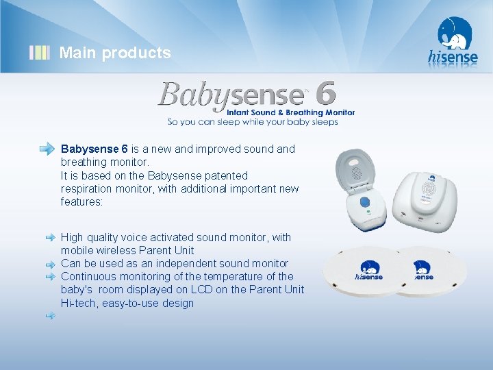 Main products Babysense 6 is a new and improved sound and breathing monitor. It