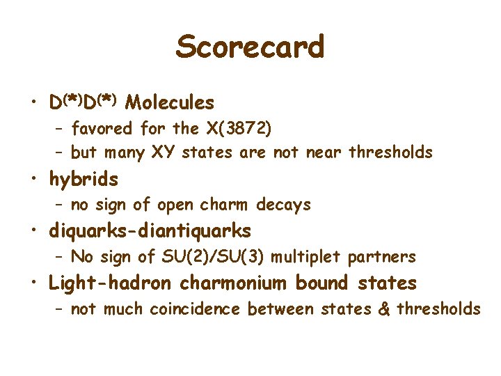 Scorecard • D(*) Molecules – favored for the X(3872) – but many XY states