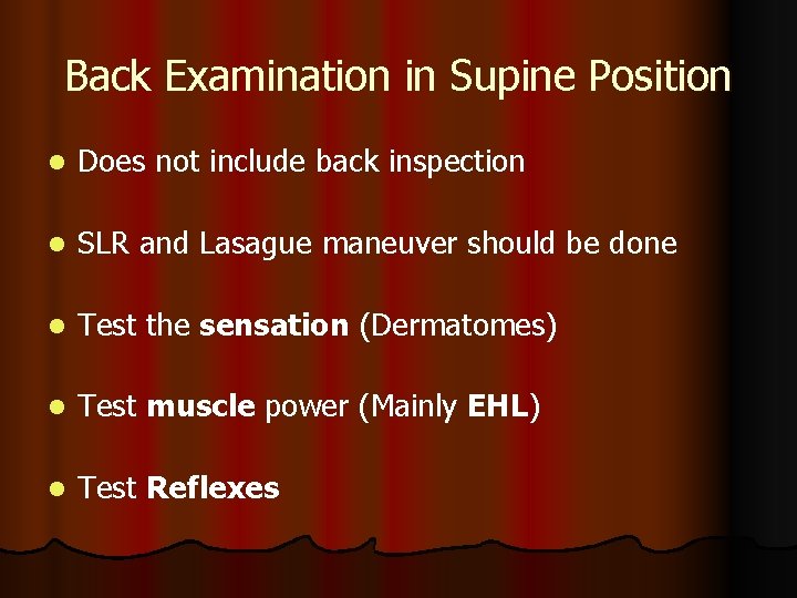 Back Examination in Supine Position l Does not include back inspection l SLR and