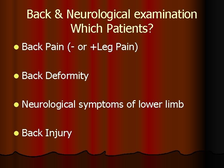 Back & Neurological examination Which Patients? l Back Pain (- or +Leg Pain) l