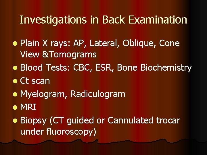 Investigations in Back Examination l Plain X rays: AP, Lateral, Oblique, Cone View &Tomograms