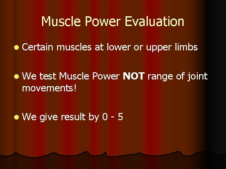 Muscle Power Evaluation l Certain muscles at lower or upper limbs l We test