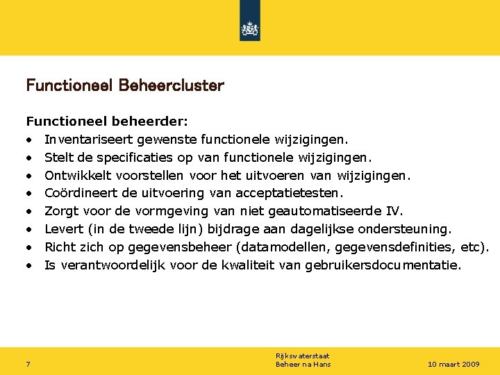 Functioneel Beheercluster Functioneel beheerder: • Inventariseert gewenste functionele wijzigingen. • Stelt de specificaties op