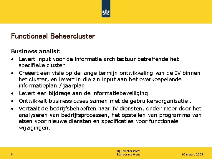 Functioneel Beheercluster Business analist: • Levert input voor de informatie architectuur betreffende het specifieke
