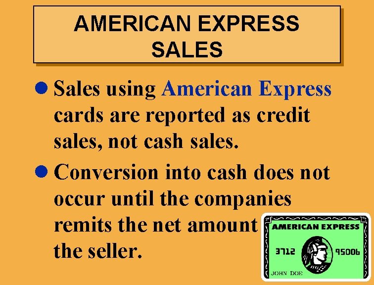 AMERICAN EXPRESS SALES l Sales using American Express cards are reported as credit sales,