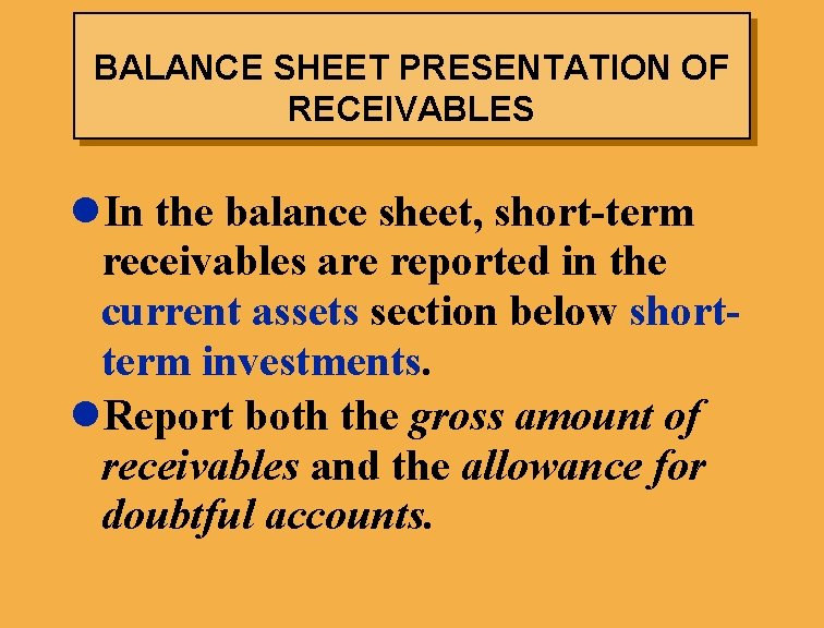 BALANCE SHEET PRESENTATION OF RECEIVABLES l. In the balance sheet, short-term receivables are reported