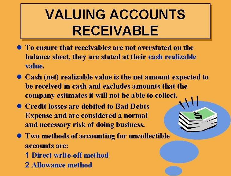 VALUING ACCOUNTS RECEIVABLE l To ensure that receivables are not overstated on the balance