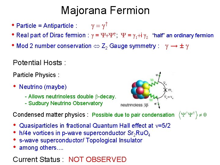 Majorana Fermion • Particle = Antiparticle : g = g† • Real part of