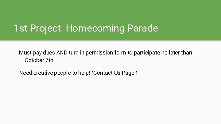 1 st Project: Homecoming Parade Must pay dues AND turn in permission form to
