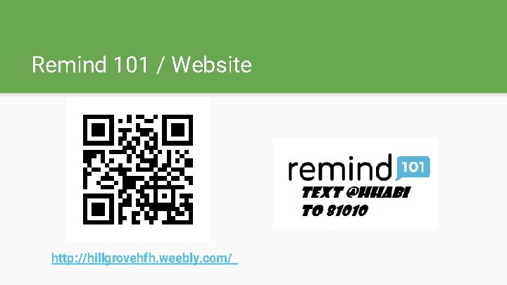 Remind 101 / Website http: //hillgrovehfh. weebly. com/ 