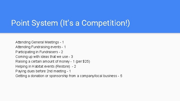Point System (It’s a Competition!) Attending General Meetings - 1 Attending Fundraising events -