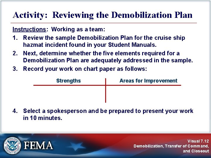 Activity: Reviewing the Demobilization Plan Instructions: Working as a team: 1. Review the sample Activity: Reviewing the Demobilization Plan Instructions: Working as a team: 1. Review the sample