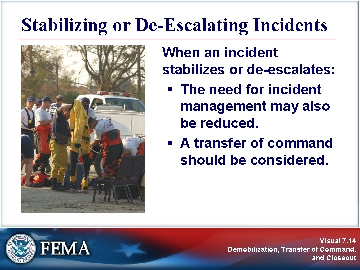 Stabilizing or De-Escalating Incidents When an incident stabilizes or de-escalates: § The need for