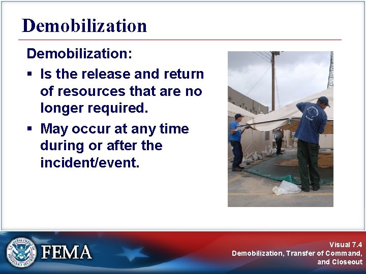 Demobilization: § Is the release and return of resources that are no longer required.