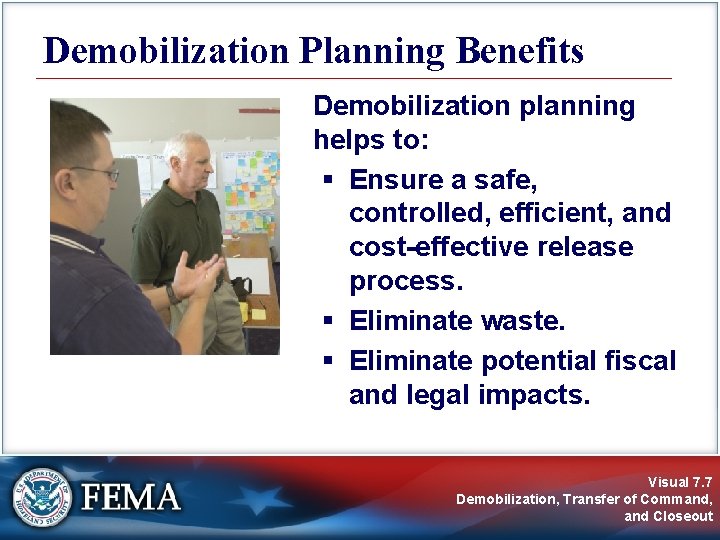 Demobilization Planning Benefits Demobilization planning helps to: § Ensure a safe, controlled, efficient, and Demobilization Planning Benefits Demobilization planning helps to: § Ensure a safe, controlled, efficient, and